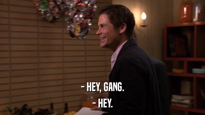 - HEY, GANG. - HEY. 