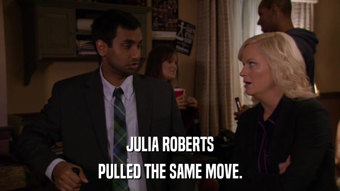 JULIA ROBERTS PULLED THE SAME MOVE. 