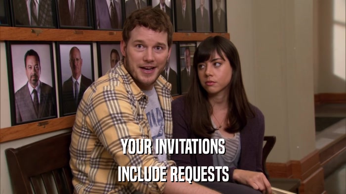 YOUR INVITATIONS INCLUDE REQUESTS 