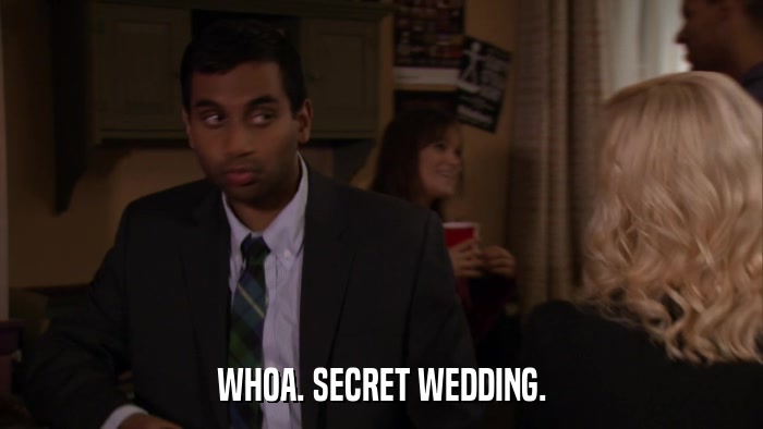 WHOA. SECRET WEDDING.  