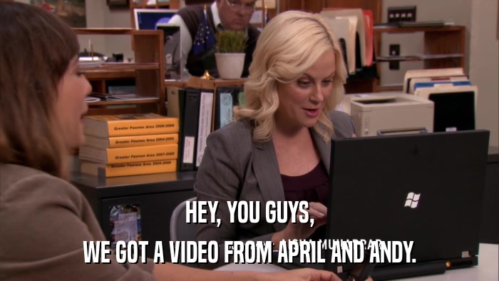 HEY, YOU GUYS, WE GOT A VIDEO FROM APRIL AND ANDY. 