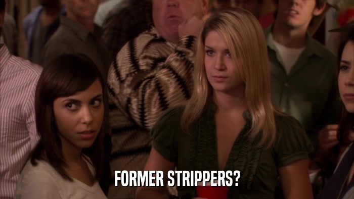 FORMER STRIPPERS?  