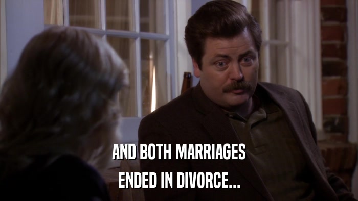 AND BOTH MARRIAGES ENDED IN DIVORCE... 