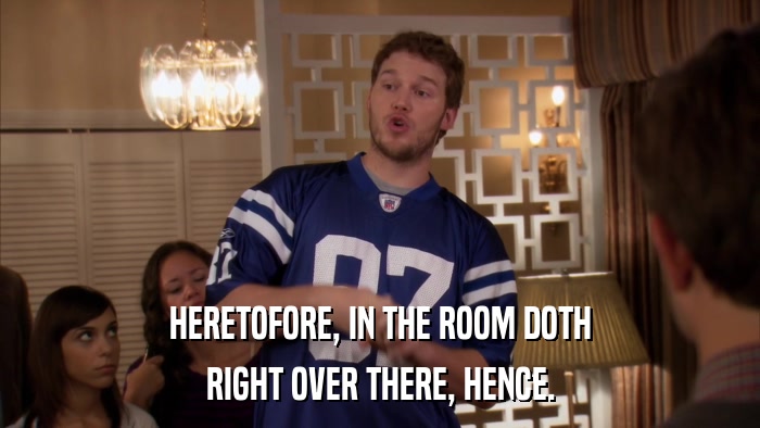 HERETOFORE, IN THE ROOM DOTH RIGHT OVER THERE, HENCE. 