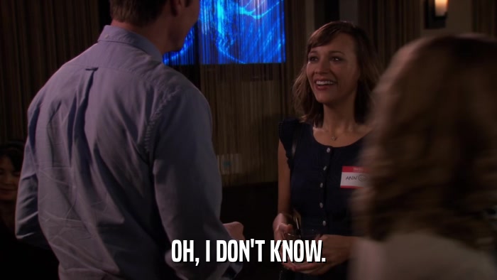 OH, I DON'T KNOW.  