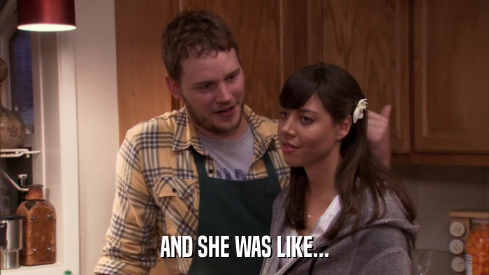AND SHE WAS LIKE...  