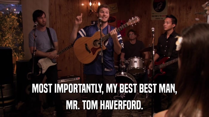 MOST IMPORTANTLY, MY BEST BEST MAN, MR. TOM HAVERFORD. 