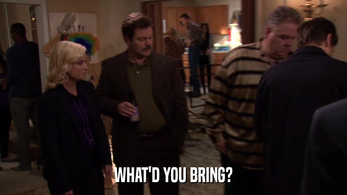 WHAT'D YOU BRING?  