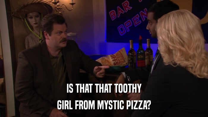 IS THAT THAT TOOTHY GIRL FROM MYSTIC PIZZA? 