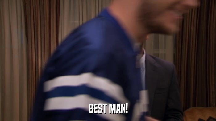 BEST MAN!  
