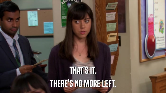 THAT'S IT. THERE'S NO MORE LEFT. 