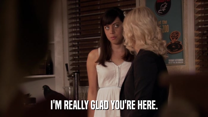 I'M REALLY GLAD YOU'RE HERE.  