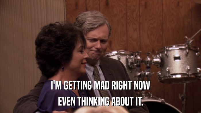 I'M GETTING MAD RIGHT NOW EVEN THINKING ABOUT IT. 