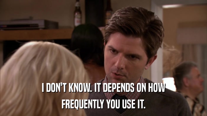 I DON'T KNOW. IT DEPENDS ON HOW FREQUENTLY YOU USE IT. 