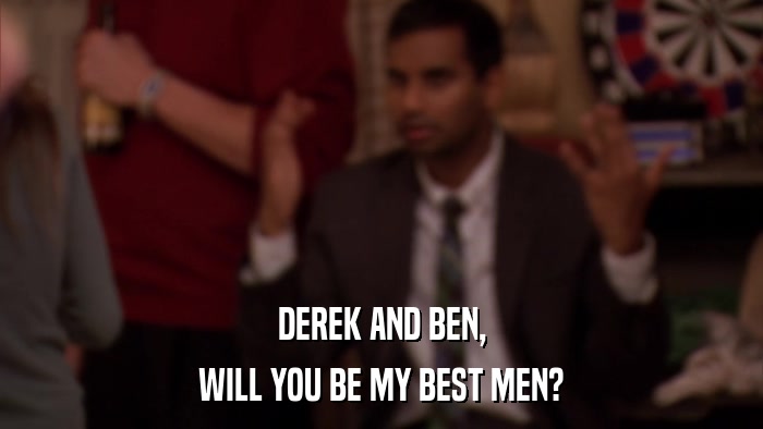 DEREK AND BEN, WILL YOU BE MY BEST MEN? 