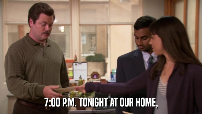 7:00 P.M. TONIGHT AT OUR HOME,  