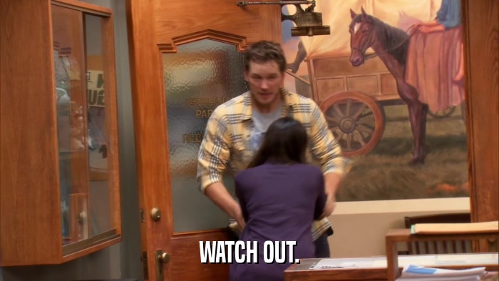 WATCH OUT.  