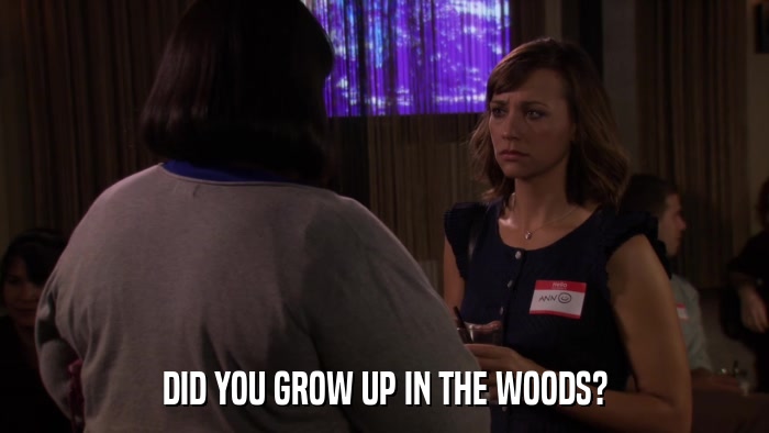 DID YOU GROW UP IN THE WOODS?  