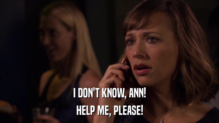 I DON'T KNOW, ANN! HELP ME, PLEASE! 