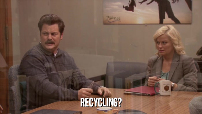 RECYCLING?  