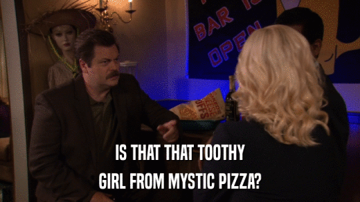 IS THAT THAT TOOTHY GIRL FROM MYSTIC PIZZA? 