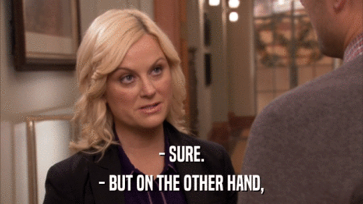 - SURE. - BUT ON THE OTHER HAND, 