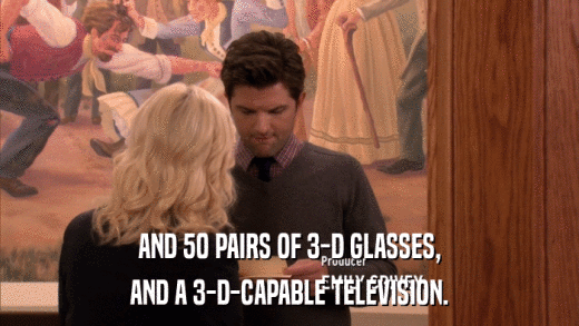 AND 50 PAIRS OF 3-D GLASSES, AND A 3-D-CAPABLE TELEVISION. 