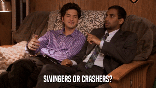 SWINGERS OR CRASHERS?  
