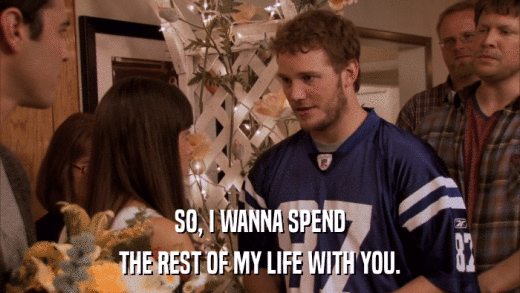 SO, I WANNA SPEND THE REST OF MY LIFE WITH YOU. 