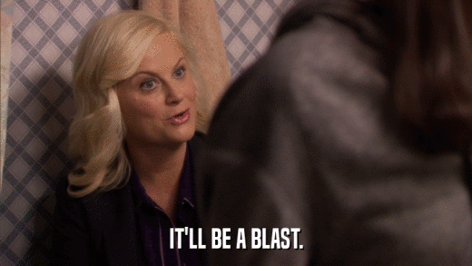 IT'LL BE A BLAST.  
