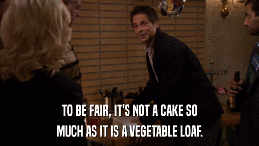 TO BE FAIR, IT'S NOT A CAKE SO MUCH AS IT IS A VEGETABLE LOAF. 