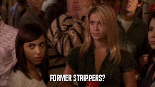 FORMER STRIPPERS?  