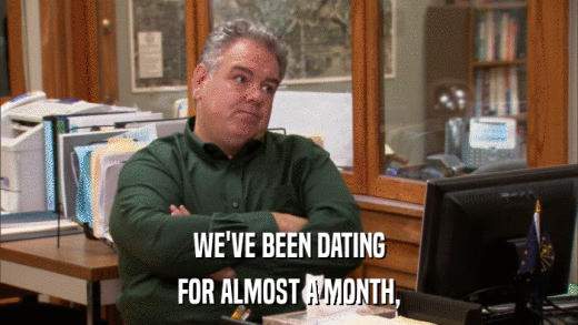 WE'VE BEEN DATING FOR ALMOST A MONTH, 