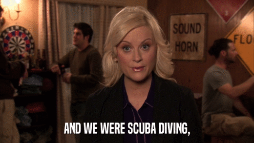 AND WE WERE SCUBA DIVING,  