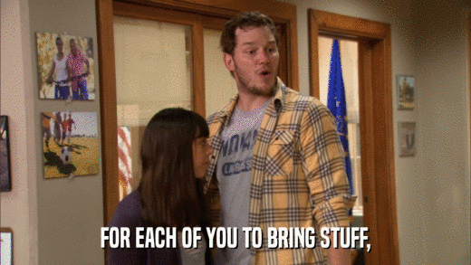 FOR EACH OF YOU TO BRING STUFF,  
