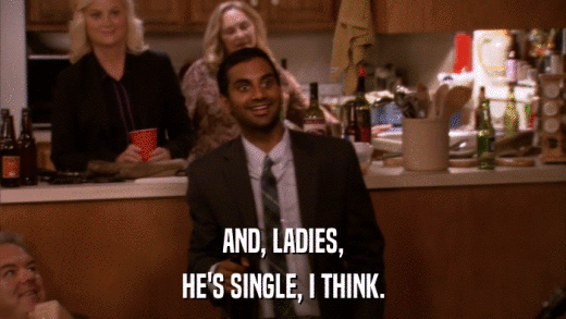 AND, LADIES, HE'S SINGLE, I THINK. 