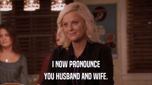 I NOW PRONOUNCE YOU HUSBAND AND WIFE. 