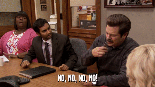 NO, NO, NO, NO!  
