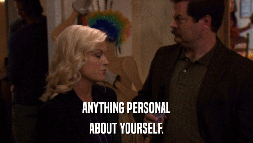 ANYTHING PERSONAL ABOUT YOURSELF. 