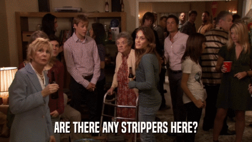 ARE THERE ANY STRIPPERS HERE?  