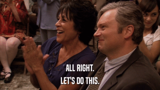 ALL RIGHT. LET'S DO THIS. 