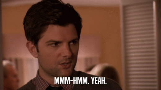 MMM-HMM. YEAH.  