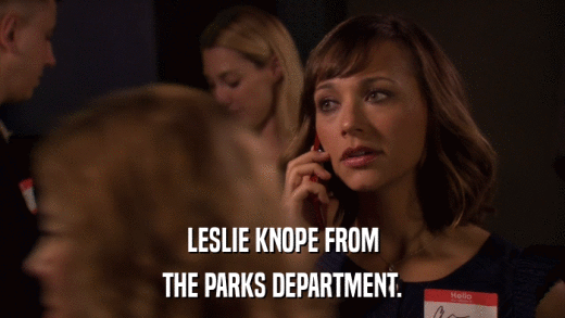 LESLIE KNOPE FROM THE PARKS DEPARTMENT. 
