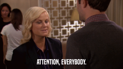 ATTENTION, EVERYBODY.  