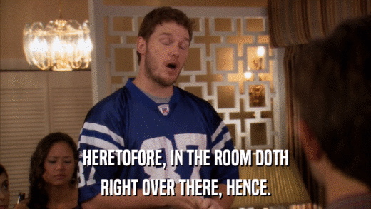 HERETOFORE, IN THE ROOM DOTH RIGHT OVER THERE, HENCE. 