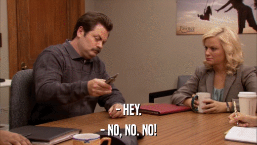 - HEY. - NO, NO. NO! 