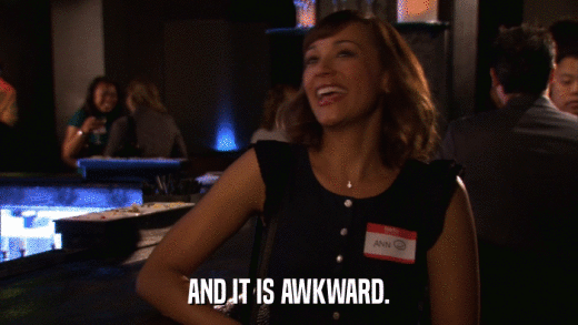 AND IT IS AWKWARD.  