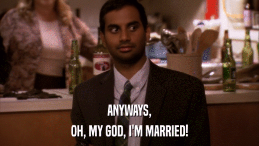 ANYWAYS, OH, MY GOD, I'M MARRIED! 