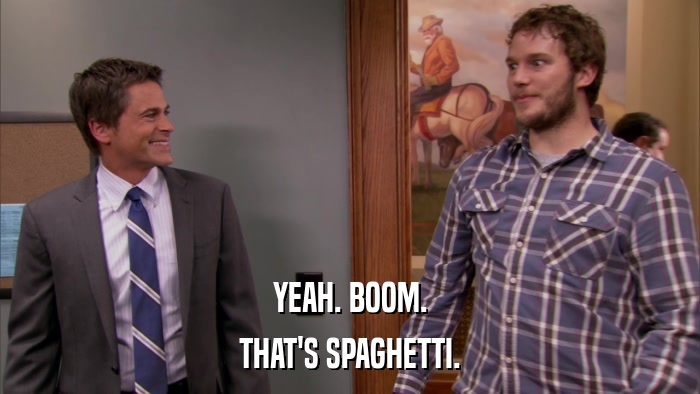 YEAH. BOOM. THAT'S SPAGHETTI. 