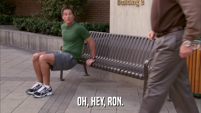 OH, HEY, RON.  